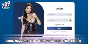 Đăng Nhập 789CLUB - Hướng Dẫn Truy Cập Tài Khoản Siêu Tốc