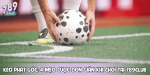 Kèo Phạt Góc: 4 Mẹo Cược Đơn Giản Khi Chơi Tại 789CLUB