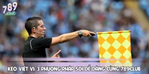 Kèo Việt Vị: 3 Phương Pháp Soi Dễ Dàng Cùng 789CLUB