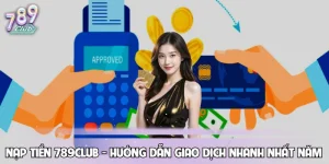 Nạp Tiền 789CLUB - Hướng Dẫn Giao Dịch Nhanh Nhất Năm 2026
