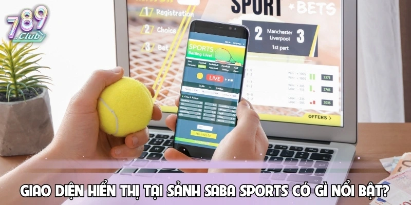 sanh-saba-sports-giao-dien-hien-thi-tai-co-gi-noi-bat