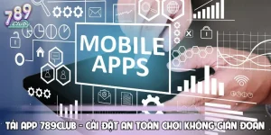 Tải App 789CLUB - Cài Đặt An Toàn Chơi Game Không Gián Đoạn