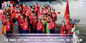 Thể Thao Việt Nam: Cập Nhật Nhanh Chóng Tại 789CLUB