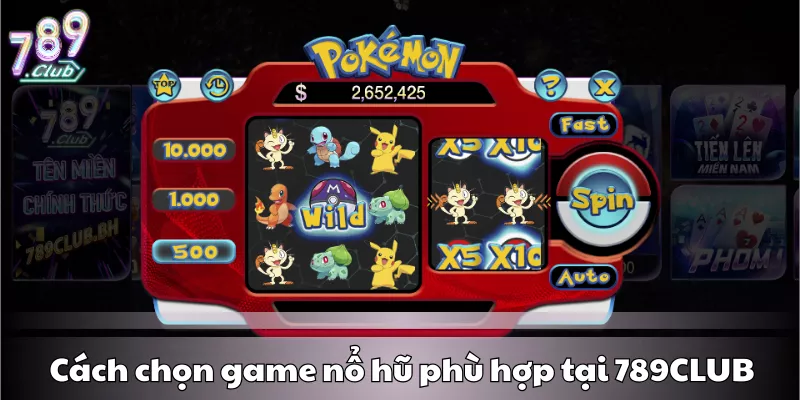 Cách chọn game nổ hũ phù hợp tại 789CLUB